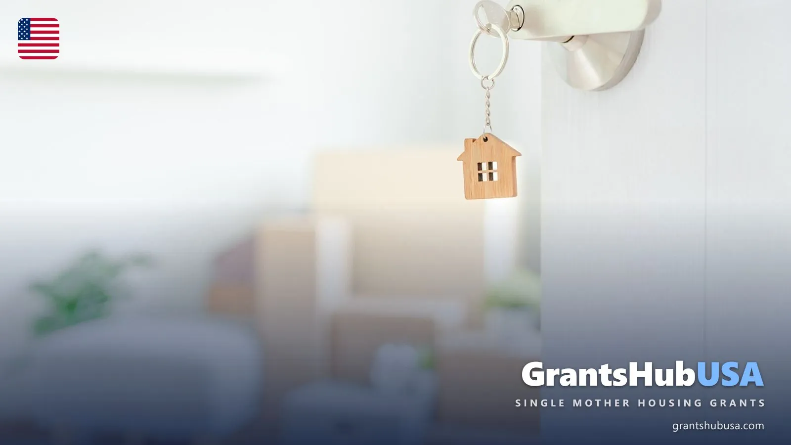 House-shaped wooden keychain hanging in a door lock beside blurred moving boxes, symbolizing the affordable homeownership programs single mothers can access through HUD, USDA, and state housing finance agencies. GrantsHubUSA Single Mother Housing Grants 2026 guide.